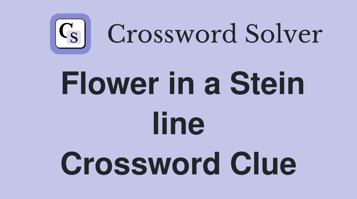 Flower in a Stein line Crossword Clue