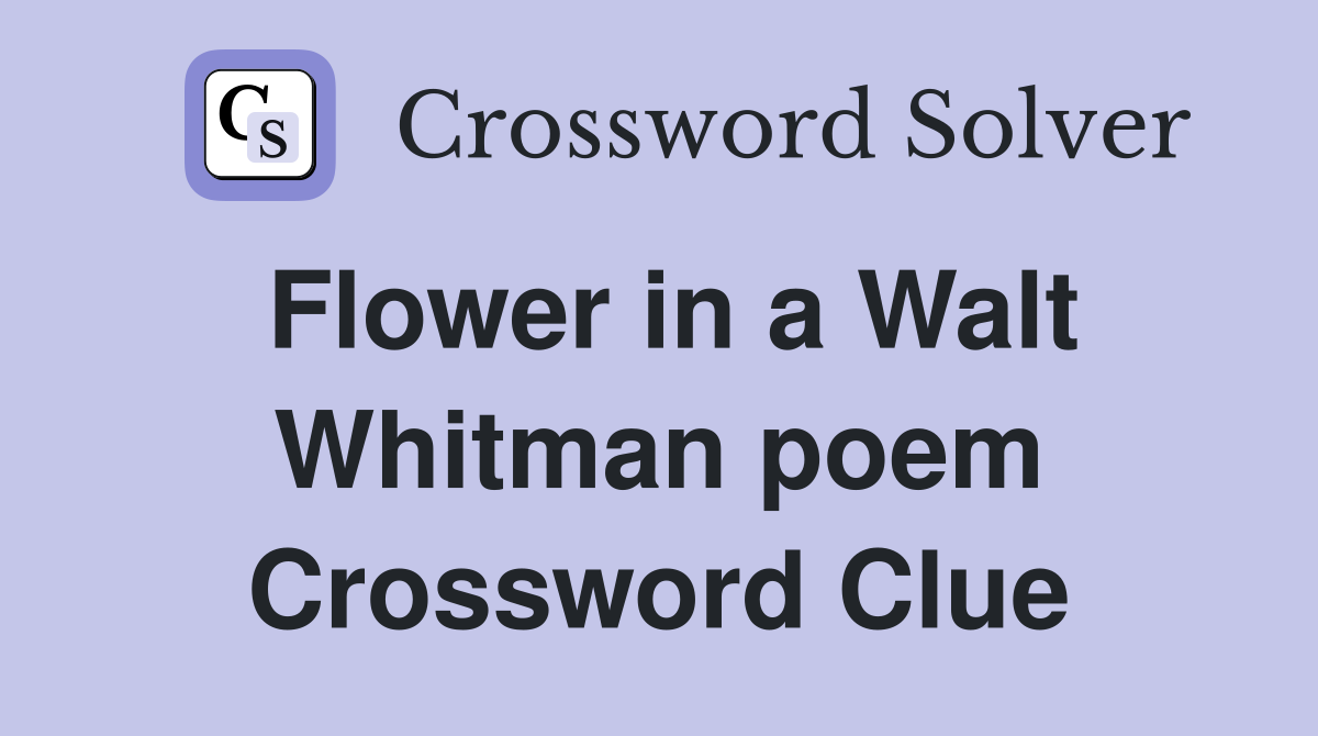 Flower in a Walt Whitman poem Crossword Clue