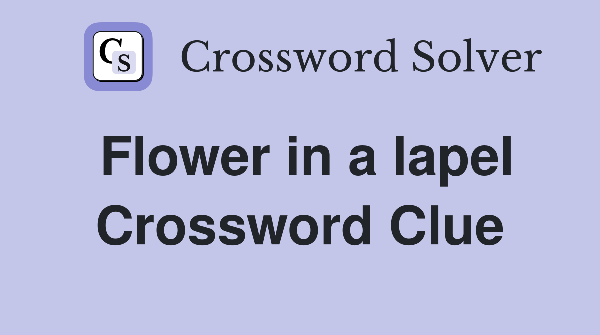 Flower in a lapel Crossword Clue