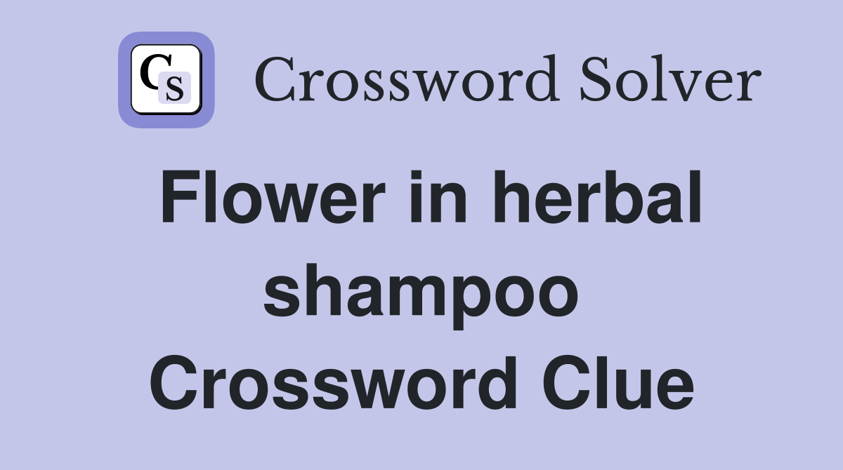 Flower in herbal shampoo Crossword Clue