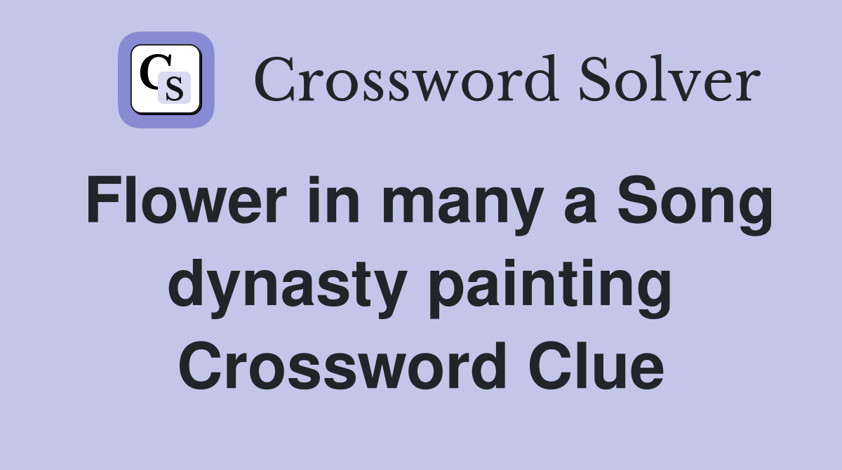 Flower in many a Song dynasty painting Crossword Clue