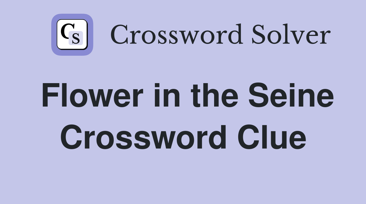 Flower in the Seine Crossword Clue