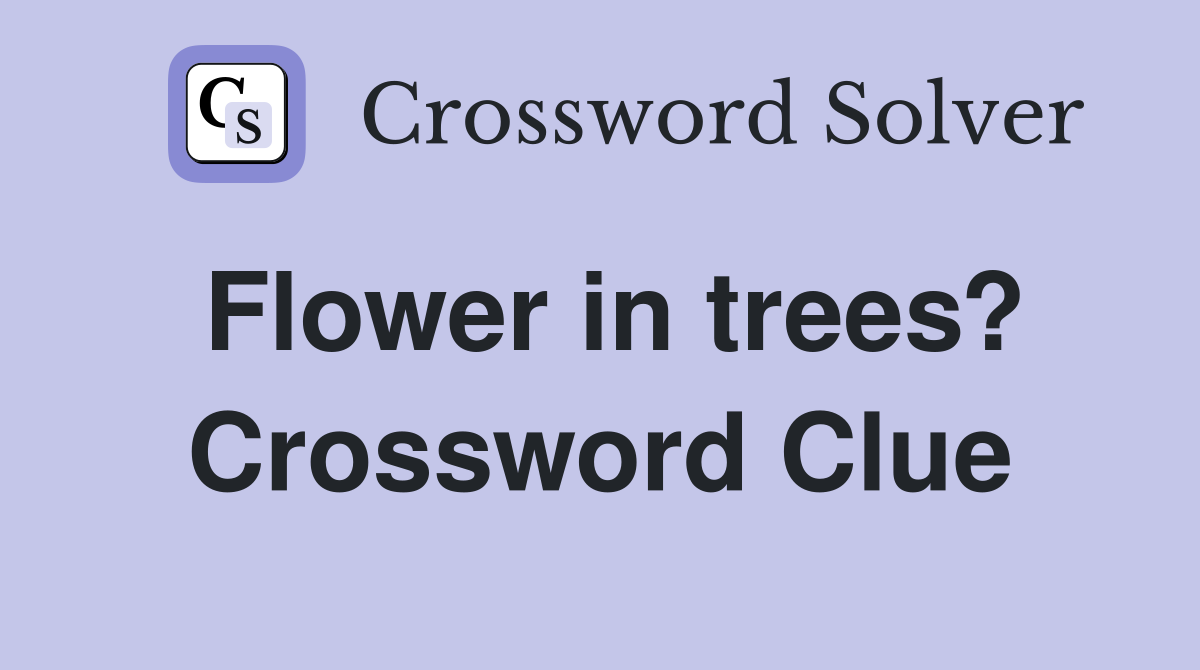 Flower in trees? Crossword Clue
