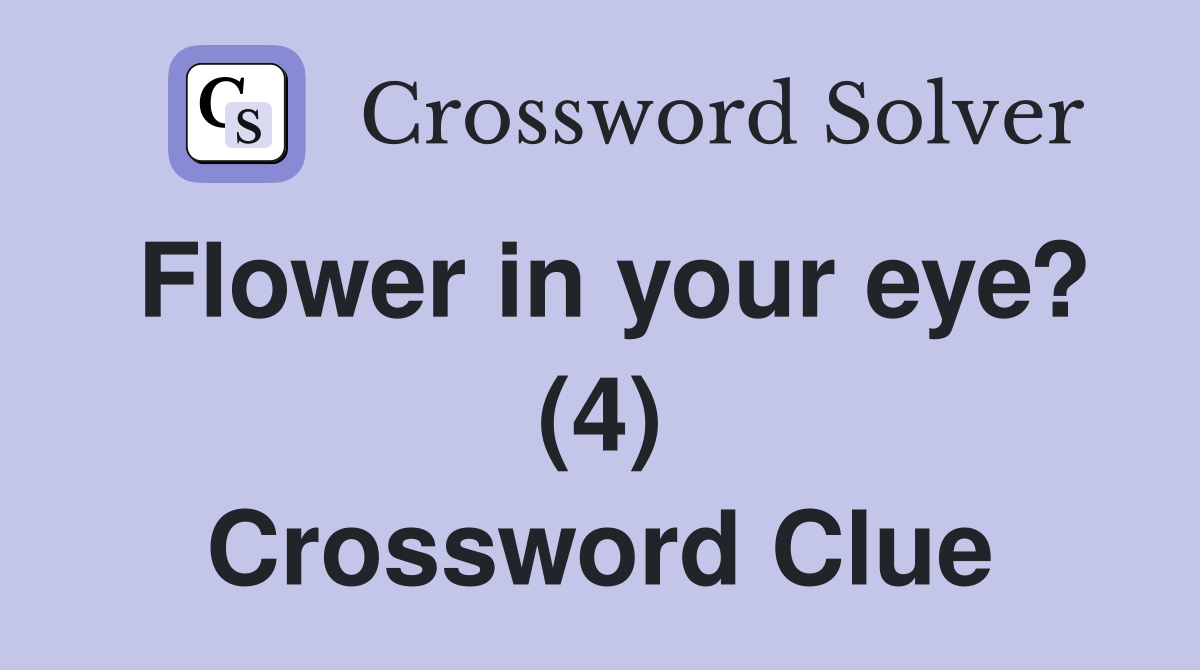 Flower in your eye? (4) Crossword Clue