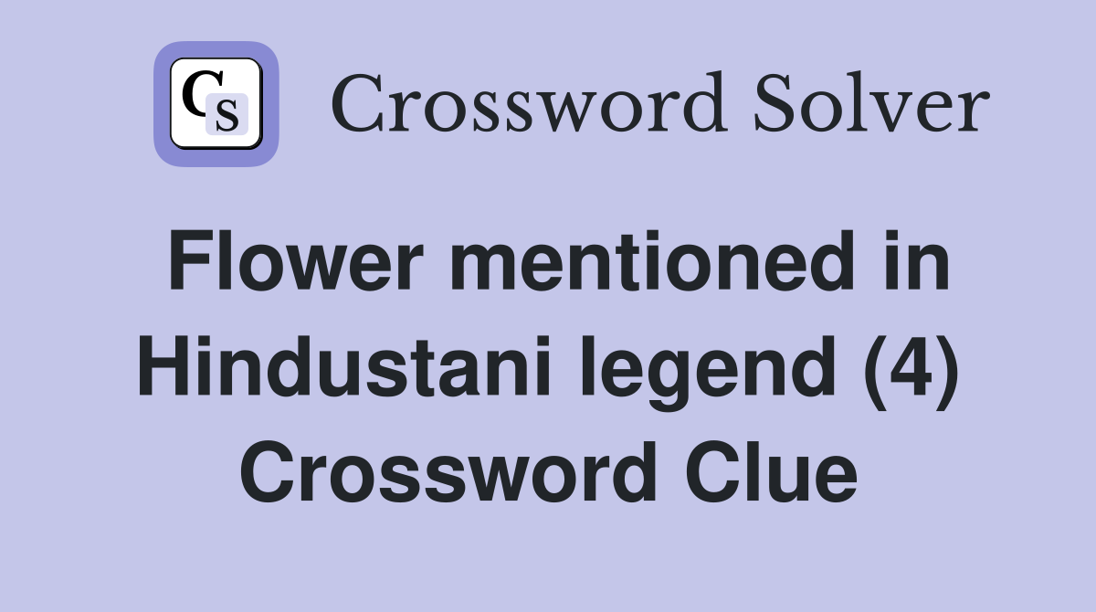 Flower mentioned in Hindustani legend (4) Crossword Clue
