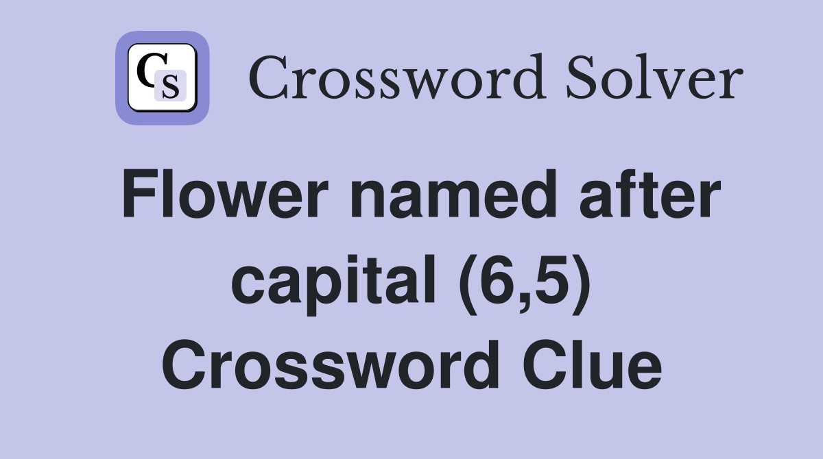 Flower named after capital (6,5) Crossword Clue