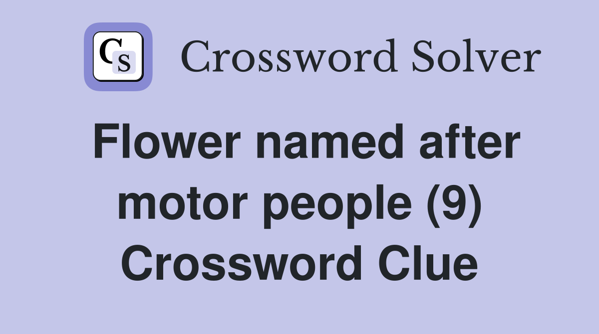 Flower named after motor people (9) Crossword Clue