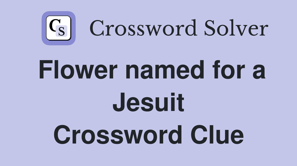 Flower named for a Jesuit Crossword Clue