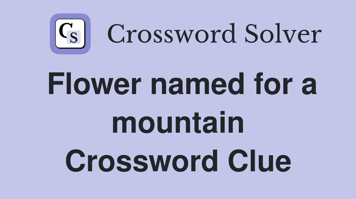Flower named for a mountain Crossword Clue