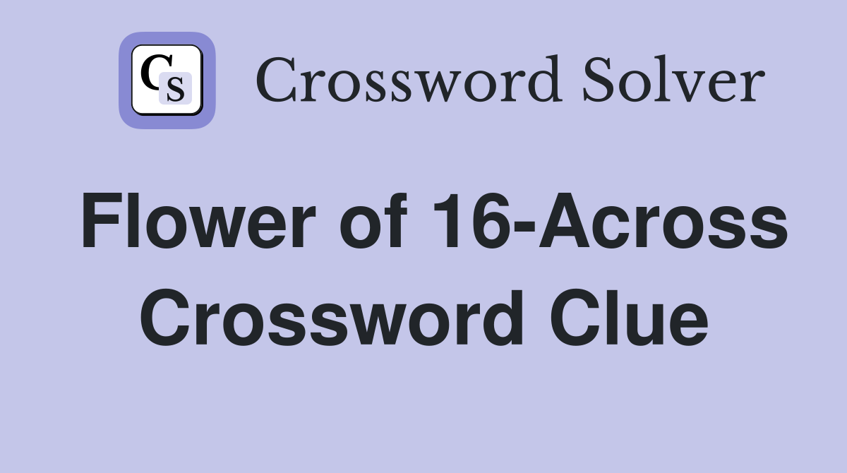 Flower of 16-Across Crossword Clue