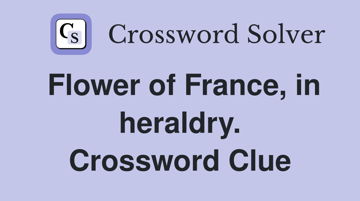 Flower of France, in heraldry. Crossword Clue