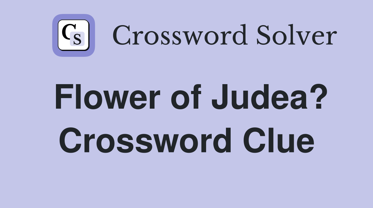 Flower of Judea? Crossword Clue