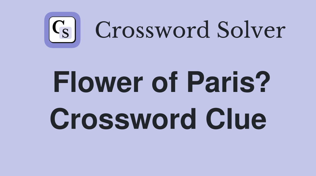 Flower of Paris? Crossword Clue