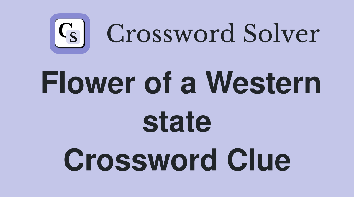 Flower of a Western state Crossword Clue