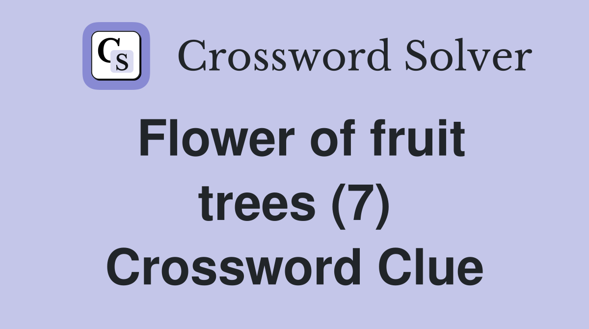 Flower of fruit trees (7) Crossword Clue
