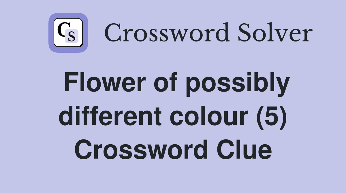 Flower of possibly different colour (5) Crossword Clue