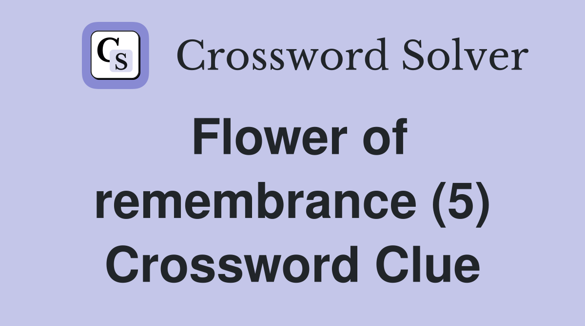 Flower of remembrance (5) Crossword Clue