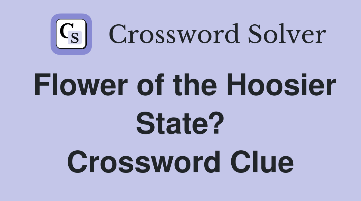 Flower of the Hoosier State? Crossword Clue