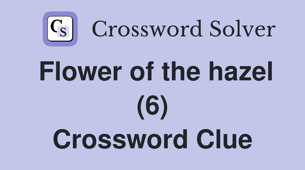Flower of the hazel (6) Crossword Clue