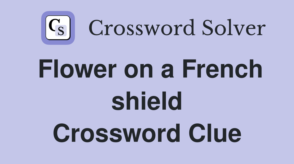 Flower on a French shield Crossword Clue