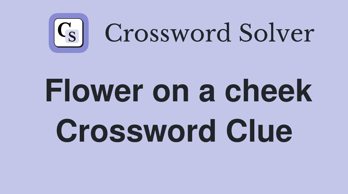 Flower on a cheek Crossword Clue