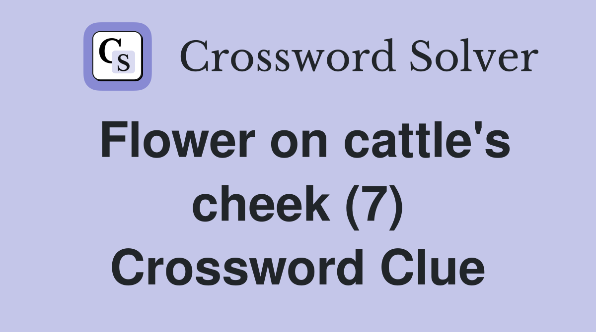 Flower on cattle's cheek (7) Crossword Clue