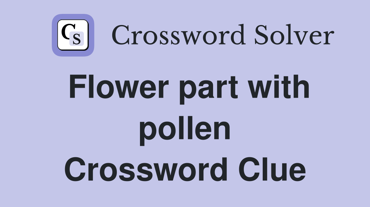 Flower part with pollen Crossword Clue