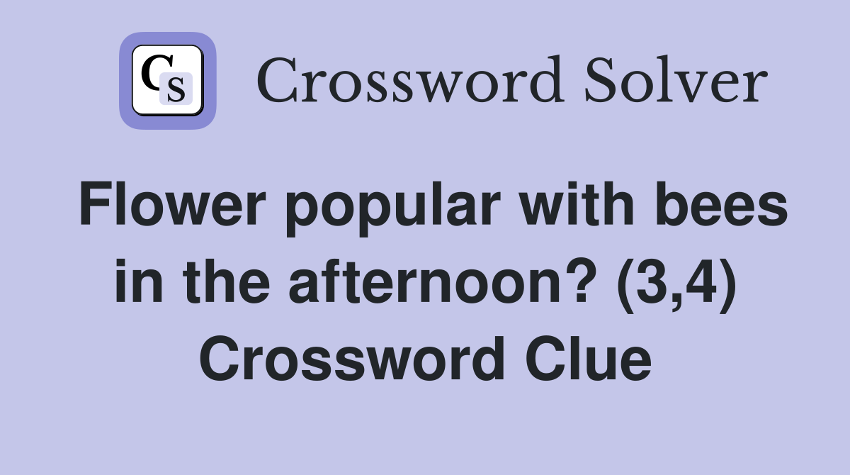 Flower popular with bees in the afternoon? (3,4) Crossword Clue