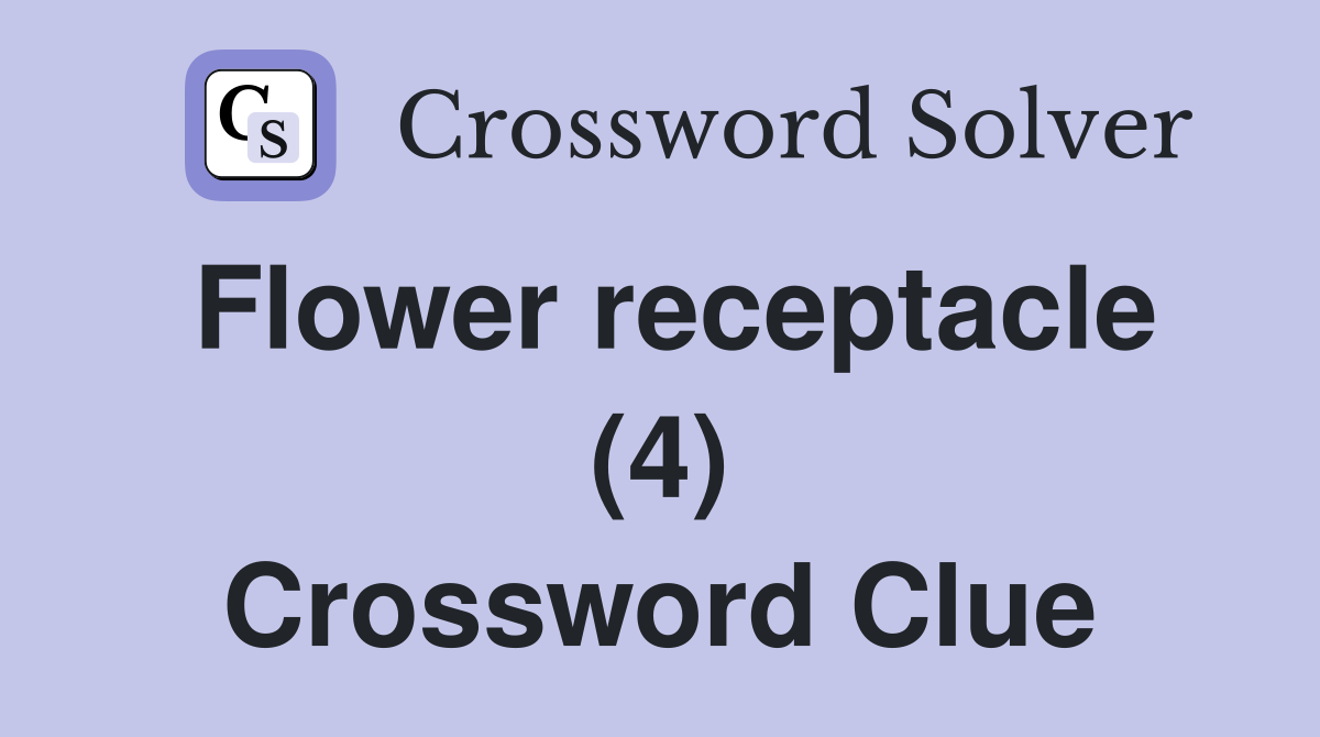 Flower receptacle (4) Crossword Clue