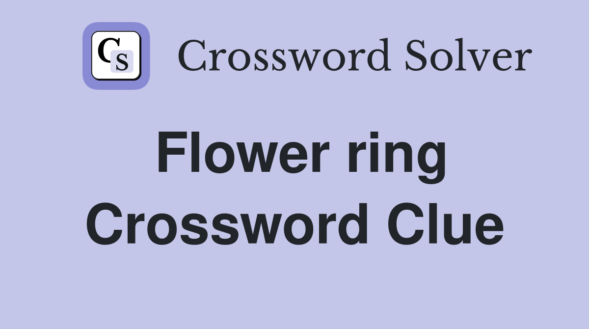 Flower ring Crossword Clue