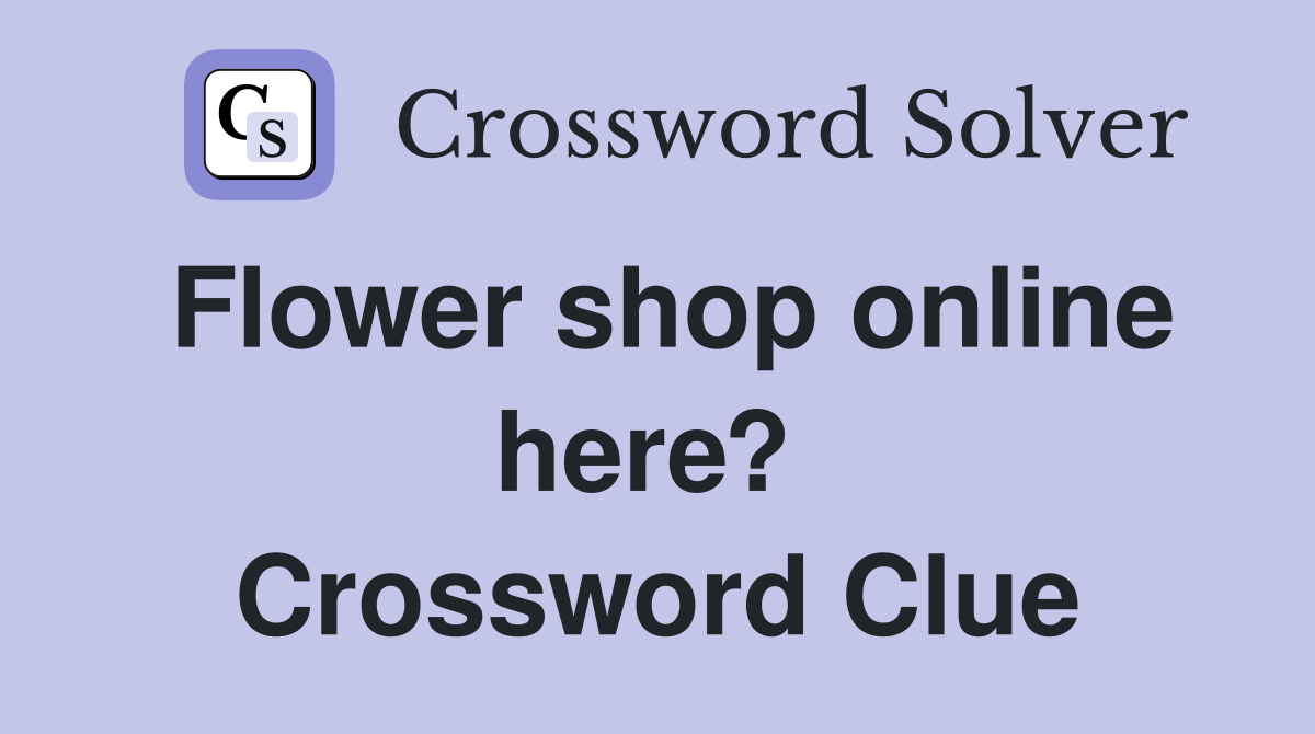 Flower shop online here?  Crossword Clue