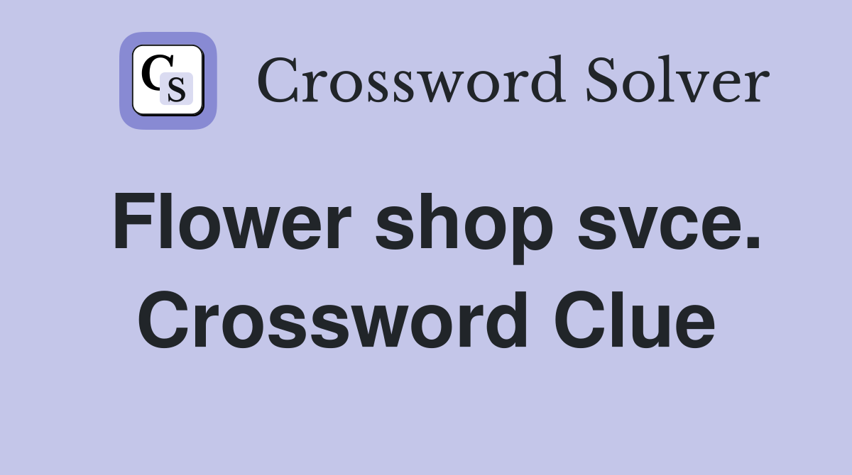 Flower shop svce. Crossword Clue