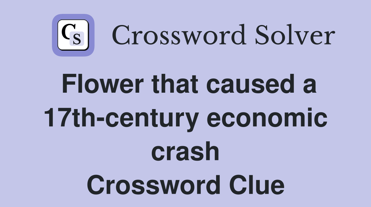 Flower that caused a 17th-century economic crash Crossword Clue
