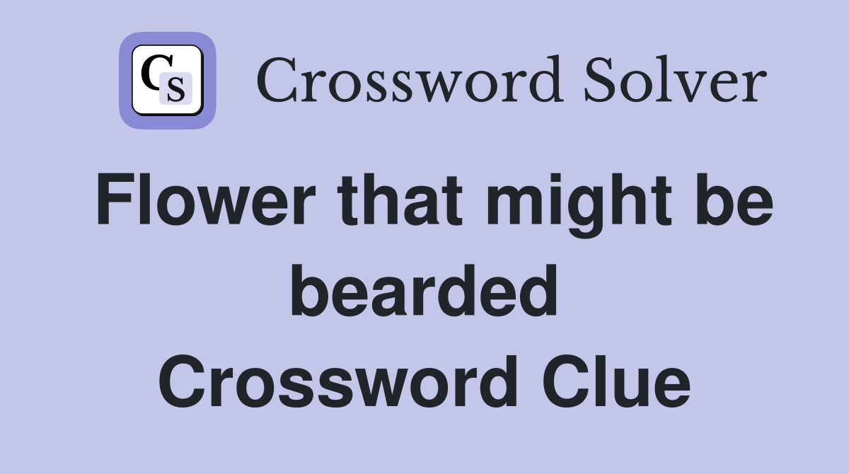 Flower that might be bearded Crossword Clue