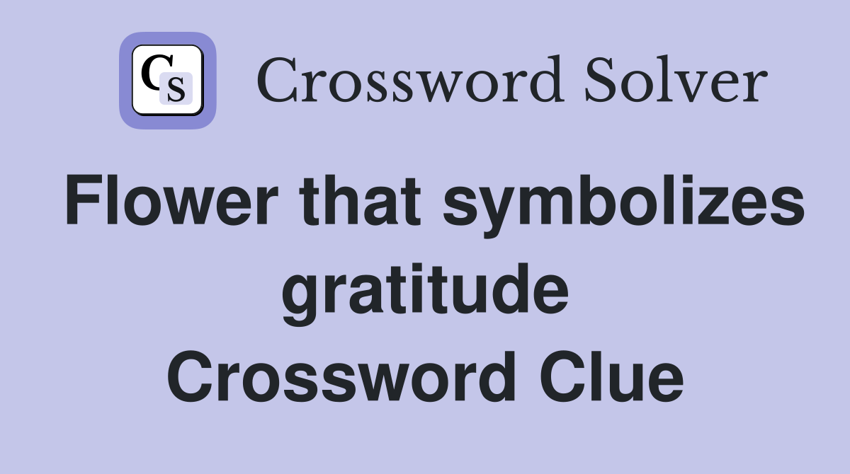 Flower that symbolizes gratitude Crossword Clue