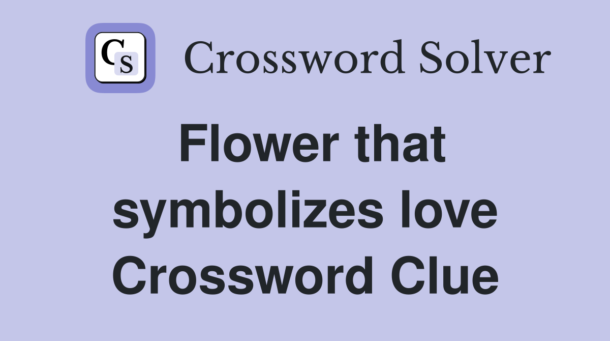Flower that symbolizes love Crossword Clue