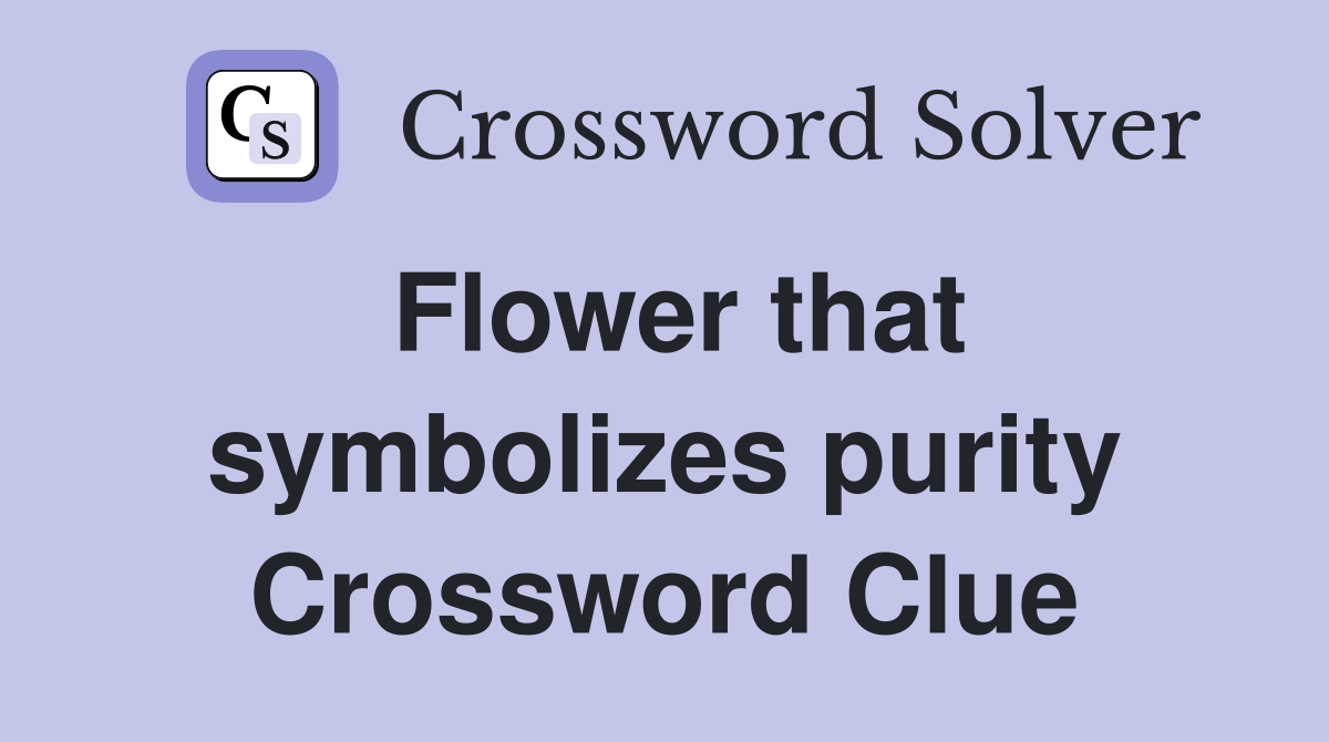 Flower that symbolizes purity Crossword Clue