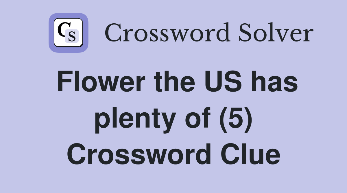 Flower the US has plenty of (5) Crossword Clue