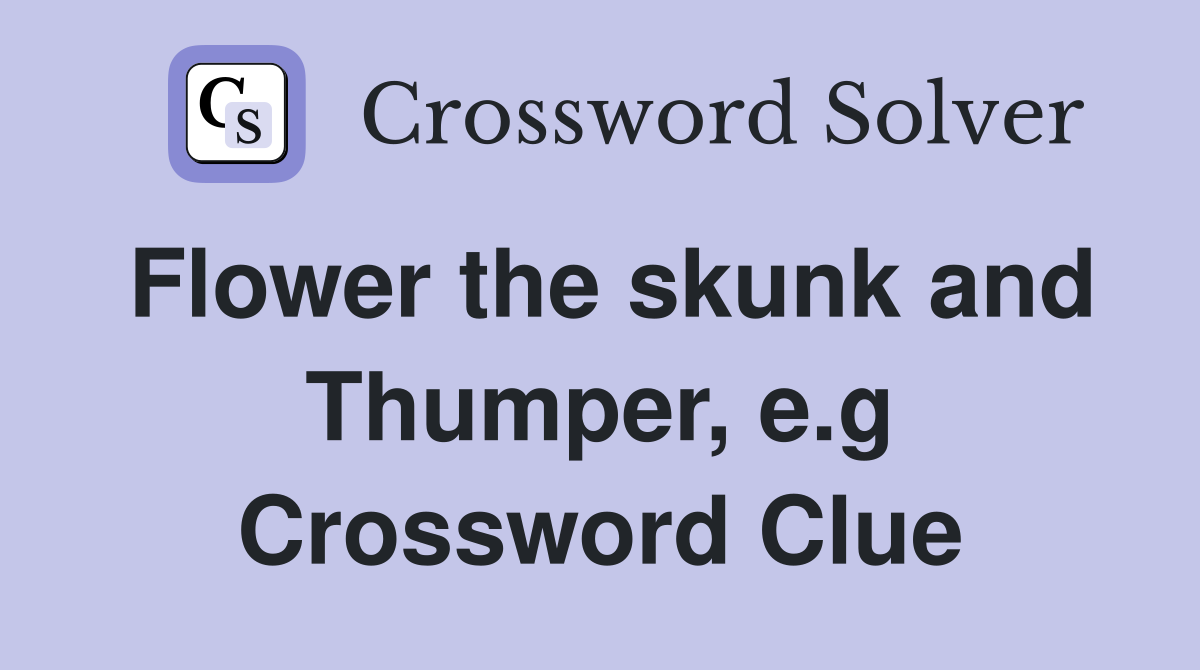 Flower the skunk and Thumper, e.g Crossword Clue