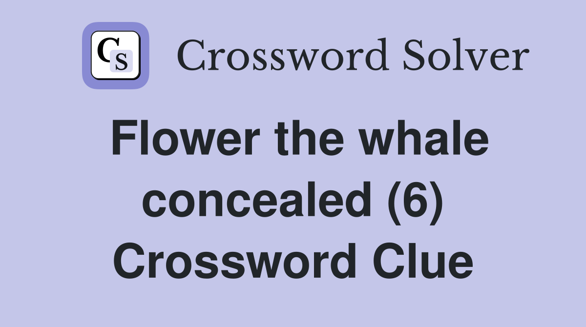 Flower the whale concealed (6) Crossword Clue