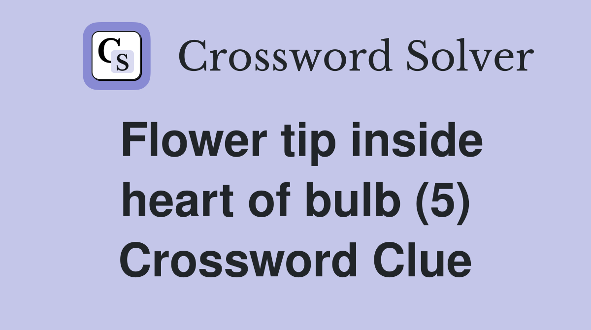 Flower tip inside heart of bulb (5) Crossword Clue