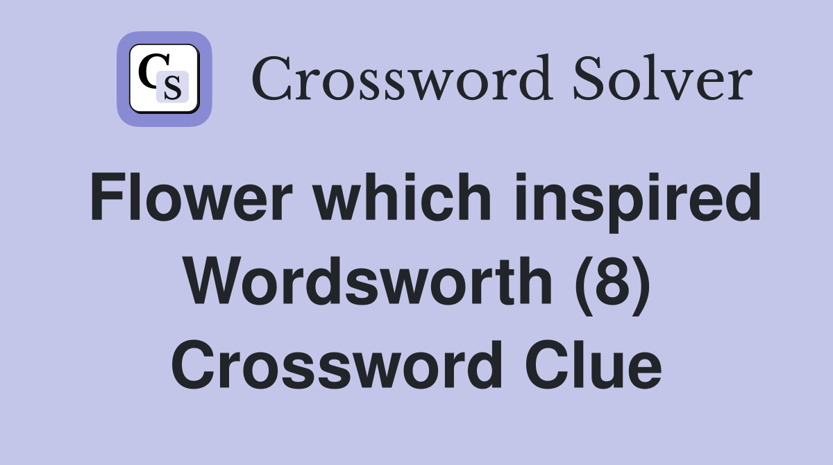 Flower which inspired Wordsworth (8) Crossword Clue