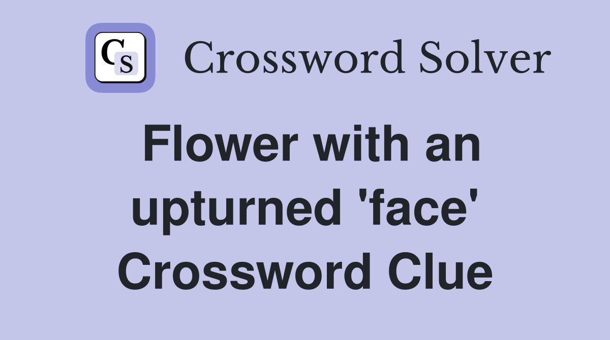 Flower with an upturned 'face' Crossword Clue