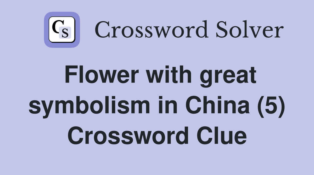 Flower with great symbolism in China (5) Crossword Clue