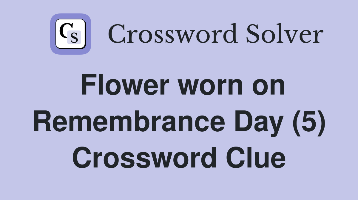 Flower worn on Remembrance Day (5) Crossword Clue