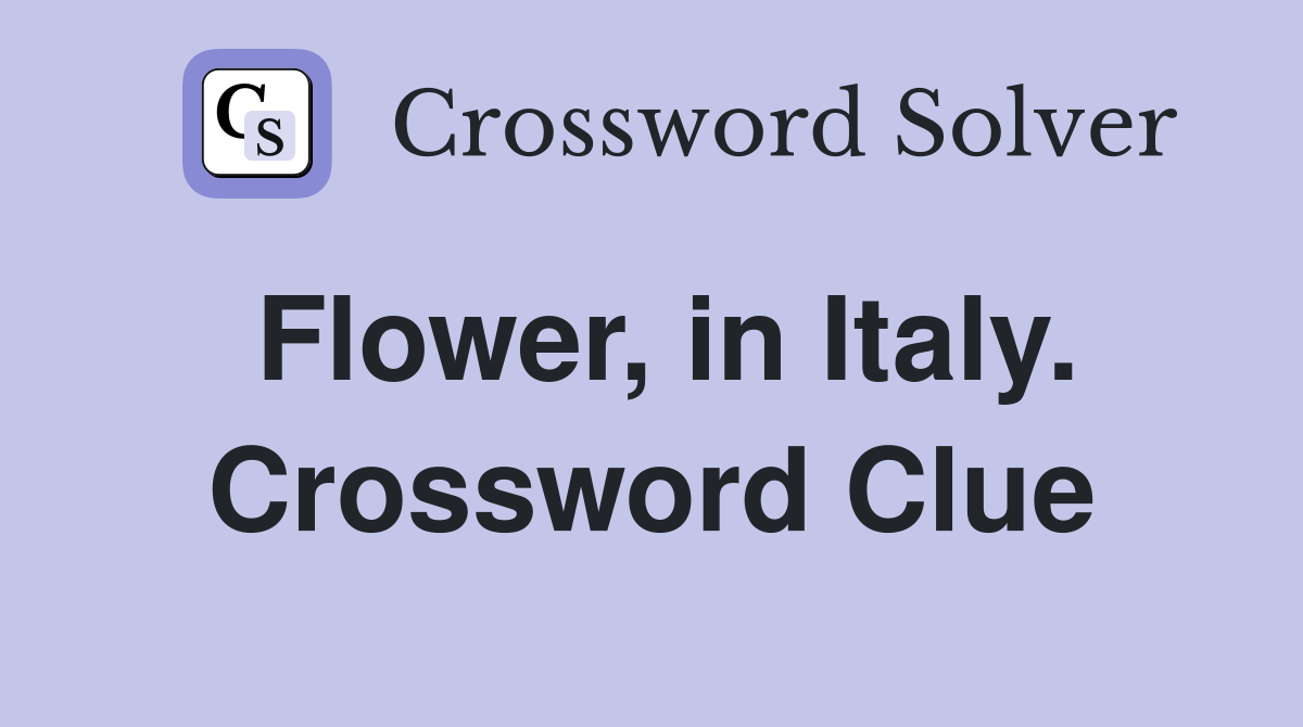 Flower, in Italy. Crossword Clue