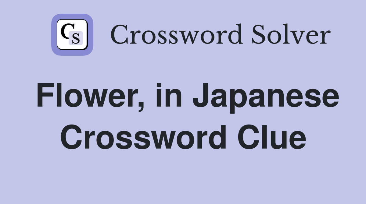 Flower, in Japanese Crossword Clue