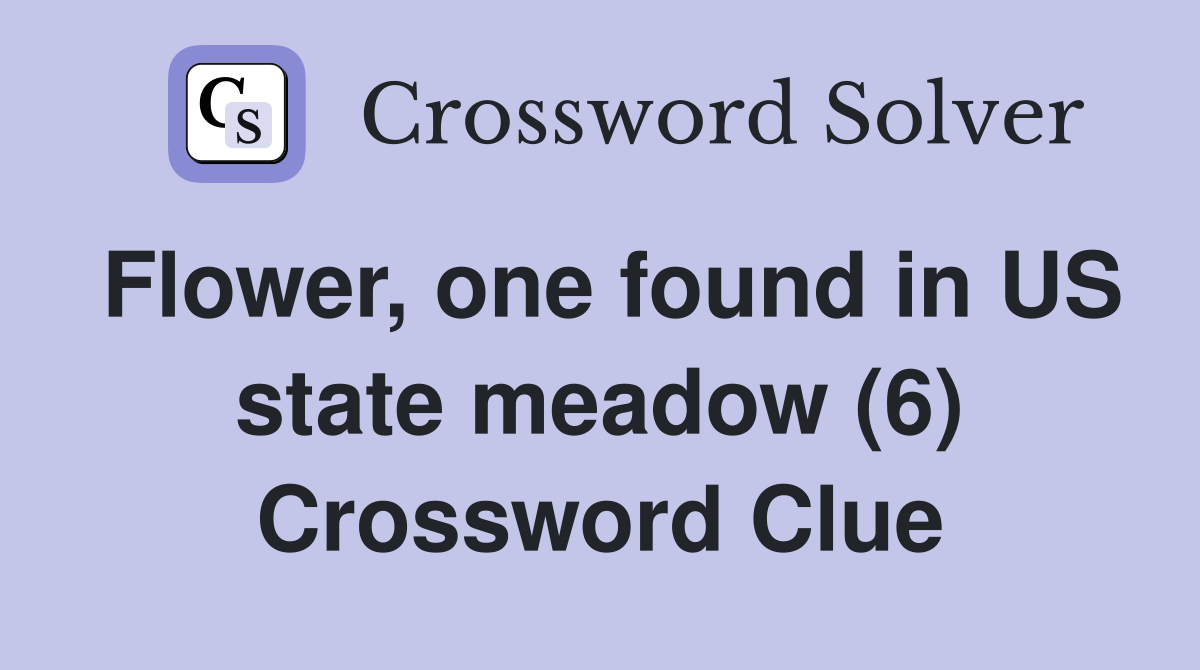 Flower, one found in US state meadow (6) Crossword Clue
