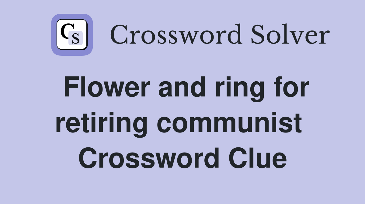 Flower and ring for retiring communist  Crossword Clue