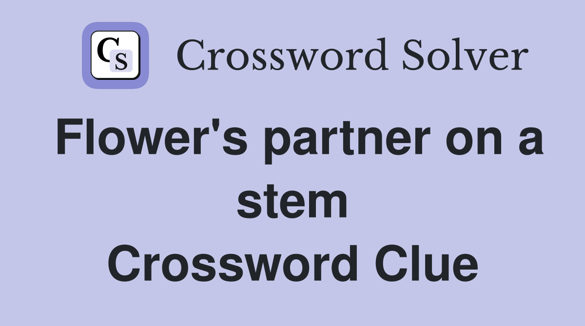 Flower's partner on a stem Crossword Clue